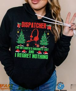 Dispatcher I’m No Santa’s Naughty List And I Regret Nothing Shirt