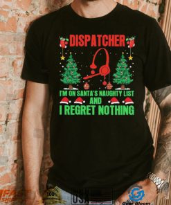 Dispatcher I’m No Santa’s Naughty List And I Regret Nothing Shirt