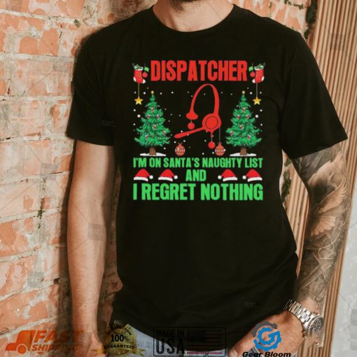 Dispatcher I’m No Santa’s Naughty List And I Regret Nothing Shirt