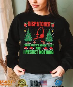 Dispatcher I’m No Santa’s Naughty List And I Regret Nothing Shirt