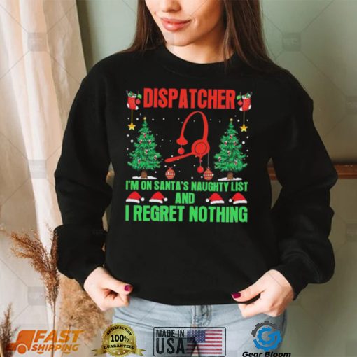 Dispatcher I’m No Santa’s Naughty List And I Regret Nothing Shirt