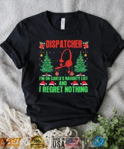 Dispatcher I’m No Santa’s Naughty List And I Regret Nothing Shirt