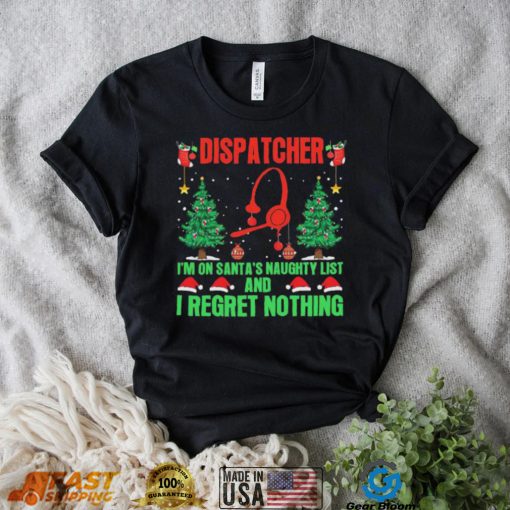 Dispatcher I’m No Santa’s Naughty List And I Regret Nothing Shirt