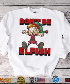 Don’t Be Elfish Elf Funny Cartoon Christmas Design Shirt