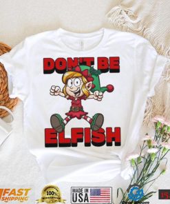 Don’t Be Elfish Elf Funny Cartoon Christmas Design Shirt