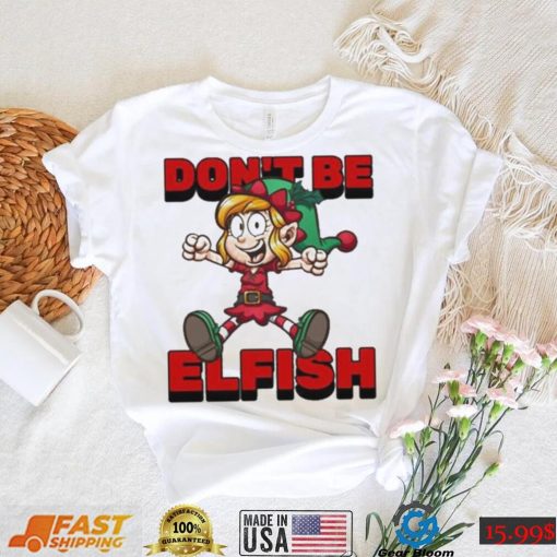 Don’t Be Elfish Elf Funny Cartoon Christmas Design Shirt