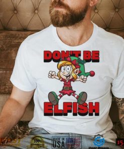 Don’t Be Elfish Elf Funny Cartoon Christmas Design Shirt