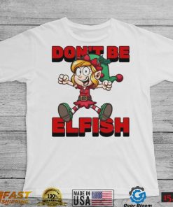 Don’t Be Elfish Elf Funny Cartoon Christmas Design Shirt