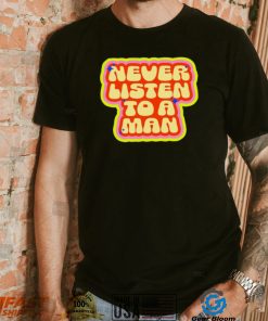 Dumphim never listen to a man retro shirt