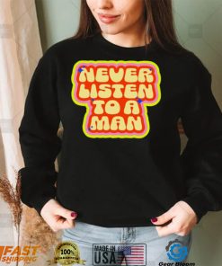 Dumphim never listen to a man retro shirt