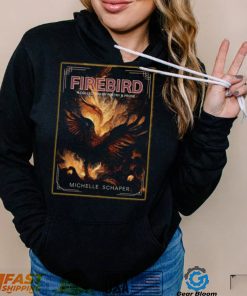 Firebird a collection of poetry and prose Michelle Schaper art shirt