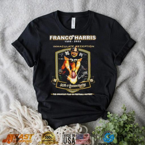 Franco Harris 1950 – 2022 Immaculate Reception 50th Anniversary The Greatest Play In Football History T Shirt
