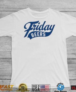 Friday beers original shirt