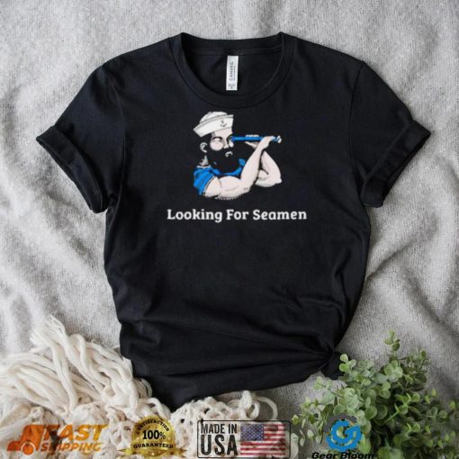 Get Looking For Seamen Shirt