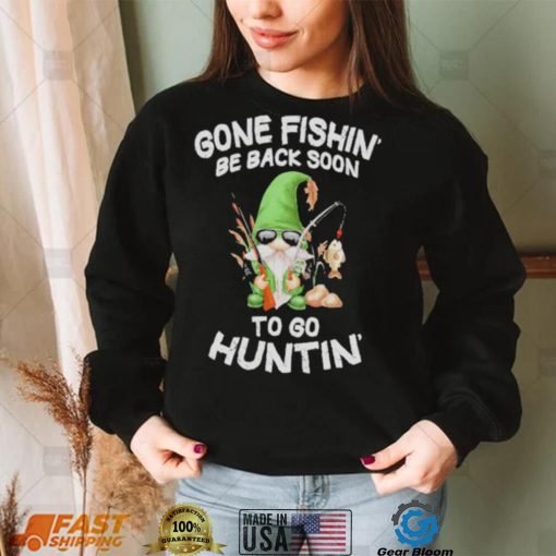 Gnome gone fishin’ be back soon to huntin shirt