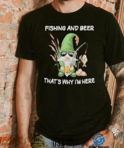 Gnomes fishing and beer that’s why I’m here vintage shirt