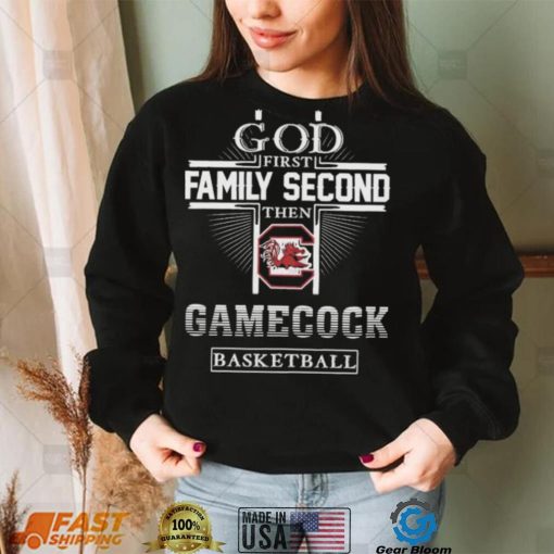 God First Family Second Then Gamecock Basketball Shirt