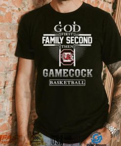 God First Family Second Then Gamecock Basketball Shirt