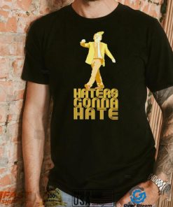 Haters Gonna Hate The Donald Trump T shirt
