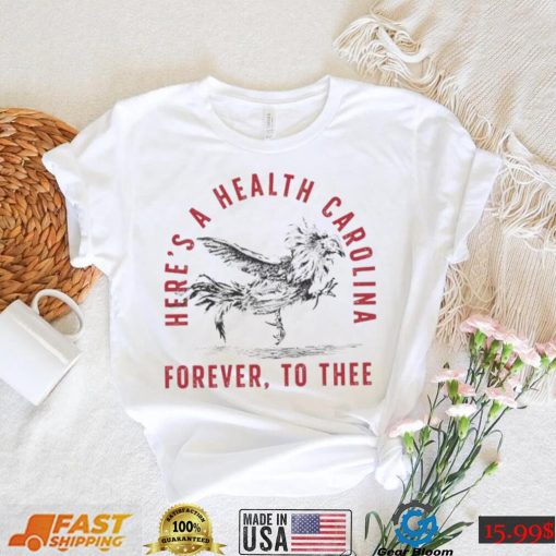 Here’s A Health Carolina Forever To Thee Shirt