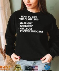 How to get through life gaslight gatekeep girlboss phoebe bridgers shirt