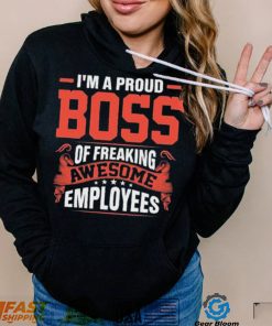 I Am A Proud Boss Of Freaking Awesome Employees Cute Gift T Shirt