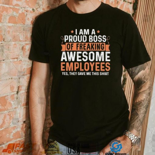 I Am A Proud Boss Of Freaking Awesome Employees Retro Shirt