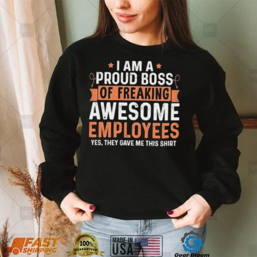 I Am A Proud Boss Of Freaking Awesome Employees Retro Shirt