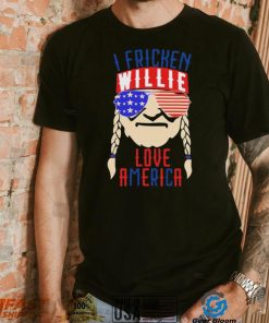 I Fricken Willie Love America Willie Nelson Shirt