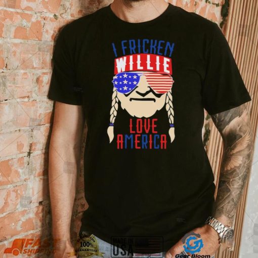 I Fricken Willie Love America Willie Nelson Shirt