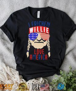 I Fricken Willie Love America Willie Nelson Shirt