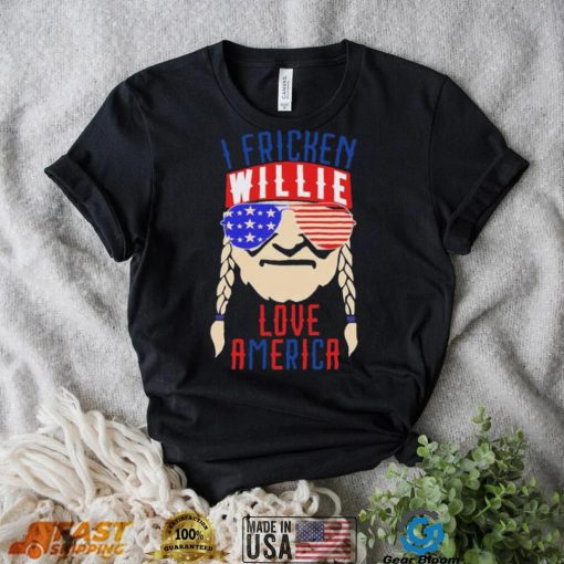 I Fricken Willie Love America Willie Nelson Shirt