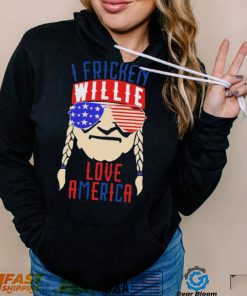 I Fricken Willie Love America Willie Nelson Shirt