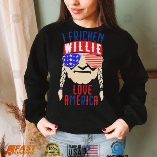 I Fricken Willie Love America Willie Nelson Shirt