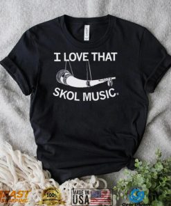 I Love That Skol Music Shirt