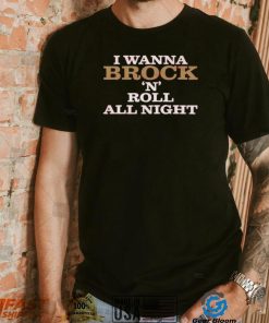I Wanna Brock ‘N’ Roll All Night Shirt