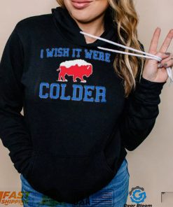 I Wish It Were Colder Buffalo Bills Football Shirt Hoodie