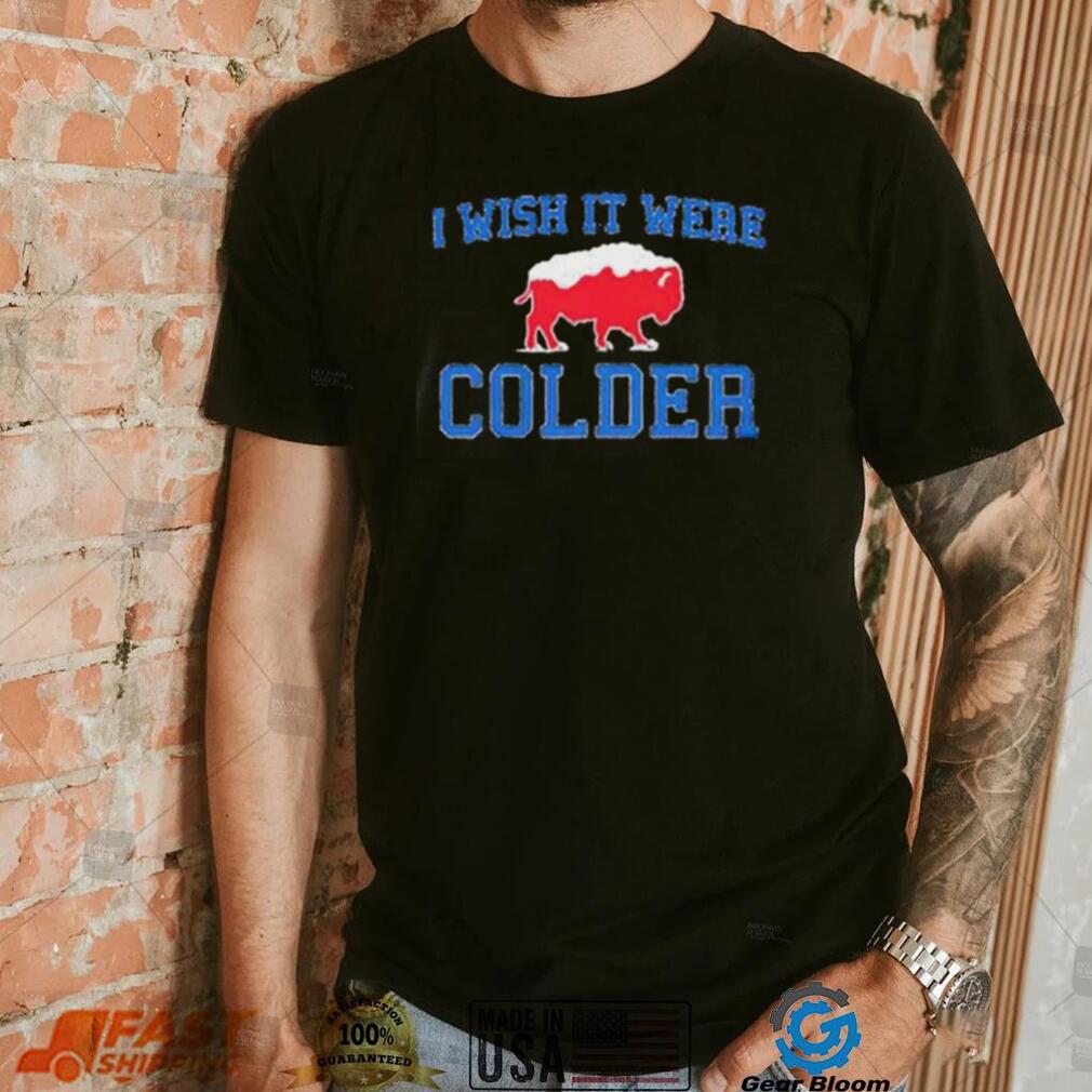 I Wish It Were Colder Buffalo Bills Football Shirt Hoodie I Wish It Were Colder Buffalo Bills Football Shirt Hoodie