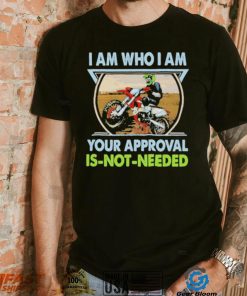 I am who I am your approval is not needed bike race racing motorbike shirt