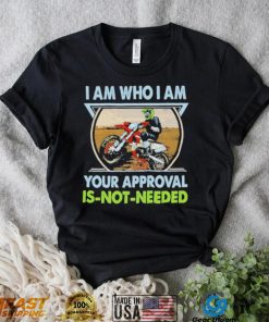 I am who I am your approval is not needed bike race racing motorbike shirt