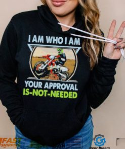 I am who I am your approval is not needed bike race racing motorbike shirt