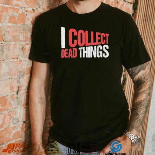 I collect dead things vintage text shirt