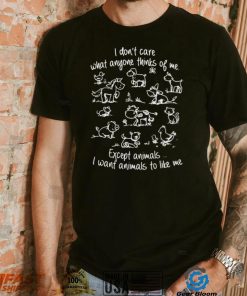 I don’t care what anyone thinks of me except animals Tee