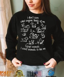 I don’t care what anyone thinks of me except animals Tee