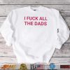 I fuck all the dads pink text shirt