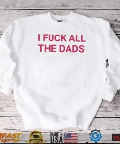 I fuck all the dads pink text shirt