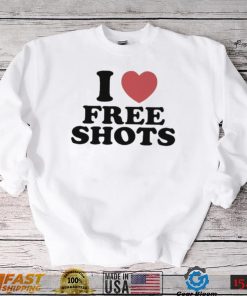 I love free shots shirt