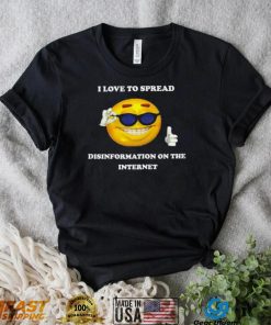 I love to spread Disinformation on the Internet meme shirt