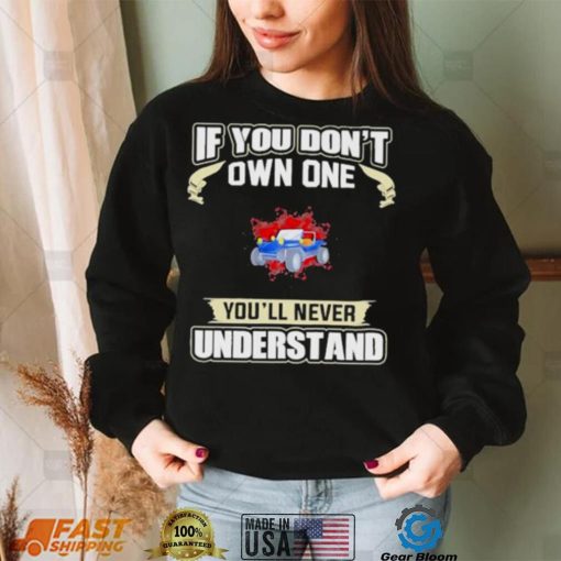 If you dont own one youll never understands 2022 shirt