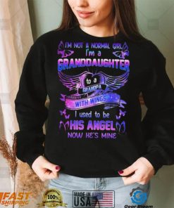 I’m Not A Normal Girl I’m A Granddaughter Used To Be His Angel Now Shirt